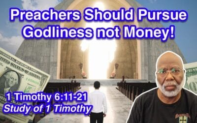 The Pursuit of a True Minister – Godliness, not Money! (1 Timothy 6:11-21)