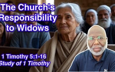 The Church’s Responsibility to Widows (1 Timothy 5:1-16)