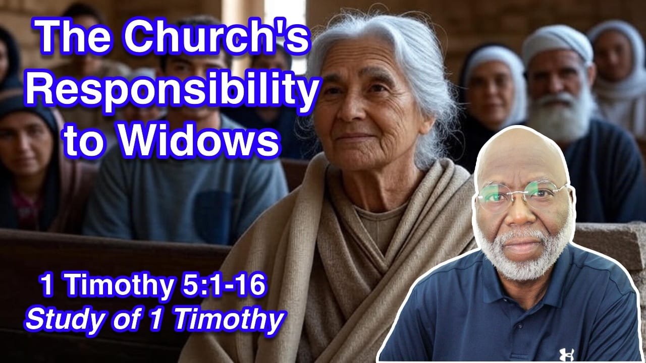 The Church’s Responsibility to Widows (1 Timothy 5:1-16)