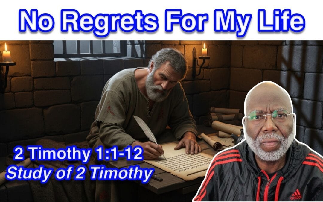 No Regrets For My Life (2 Timothy 1:1-12)
