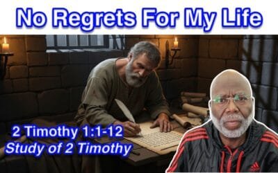 No Regrets For My Life (2 Timothy 1:1-12)