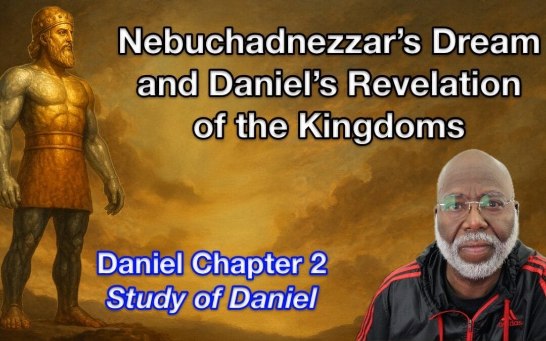 Nebuchadnezzar’s Dream and Daniel’s Revelation of the Kingdoms (Daniel Chapter 2)
