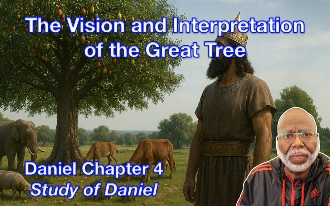 The Vision and Interpretation of the Great Tree (Daniel Chapter 4)