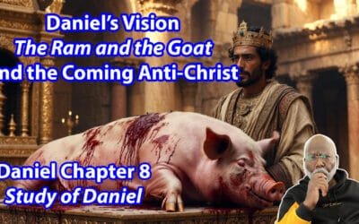 Daniel’s Vision: The Ram and the Goat and the Coming Anti-Christ (Daniel Chapter 8)