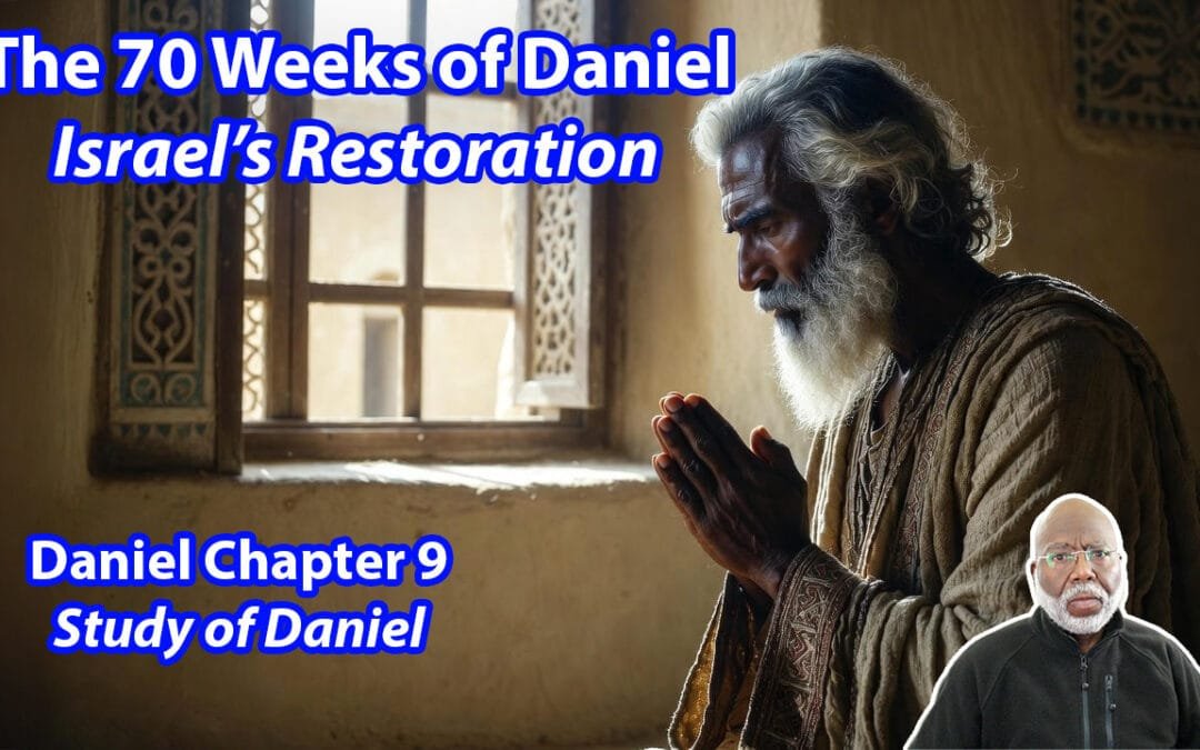 The 70 Weeks of Daniel:  Israel’s Restoration (Daniel Chapter 9)