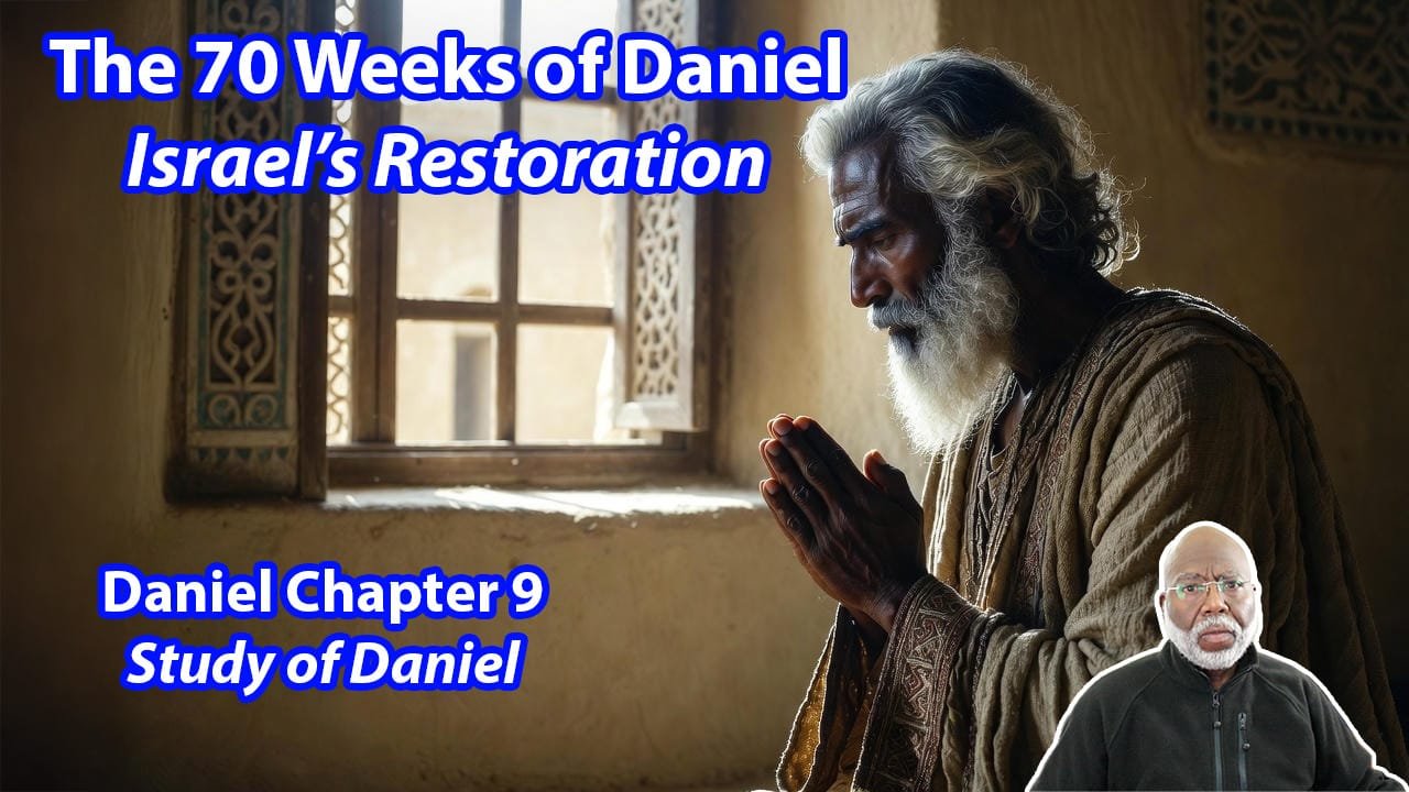 The 70 Weeks of Daniel:  Israel’s Restoration (Daniel Chapter 9)