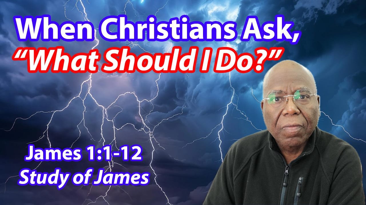 When Christians Ask, “What Should I Do?” (James 1:1-12)