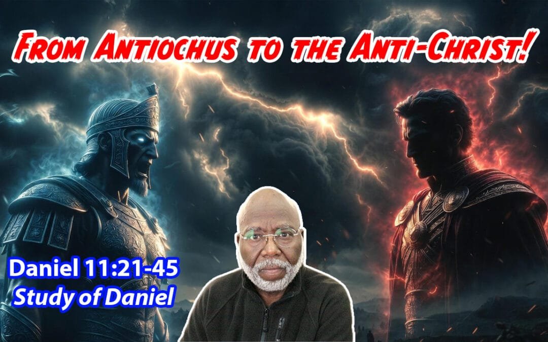 From Antiochus to the Anti-Christ (Daniel Chapter 11:21-45)
