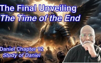 The Final Unveiling: The Time of the End (Daniel Chapter 12)