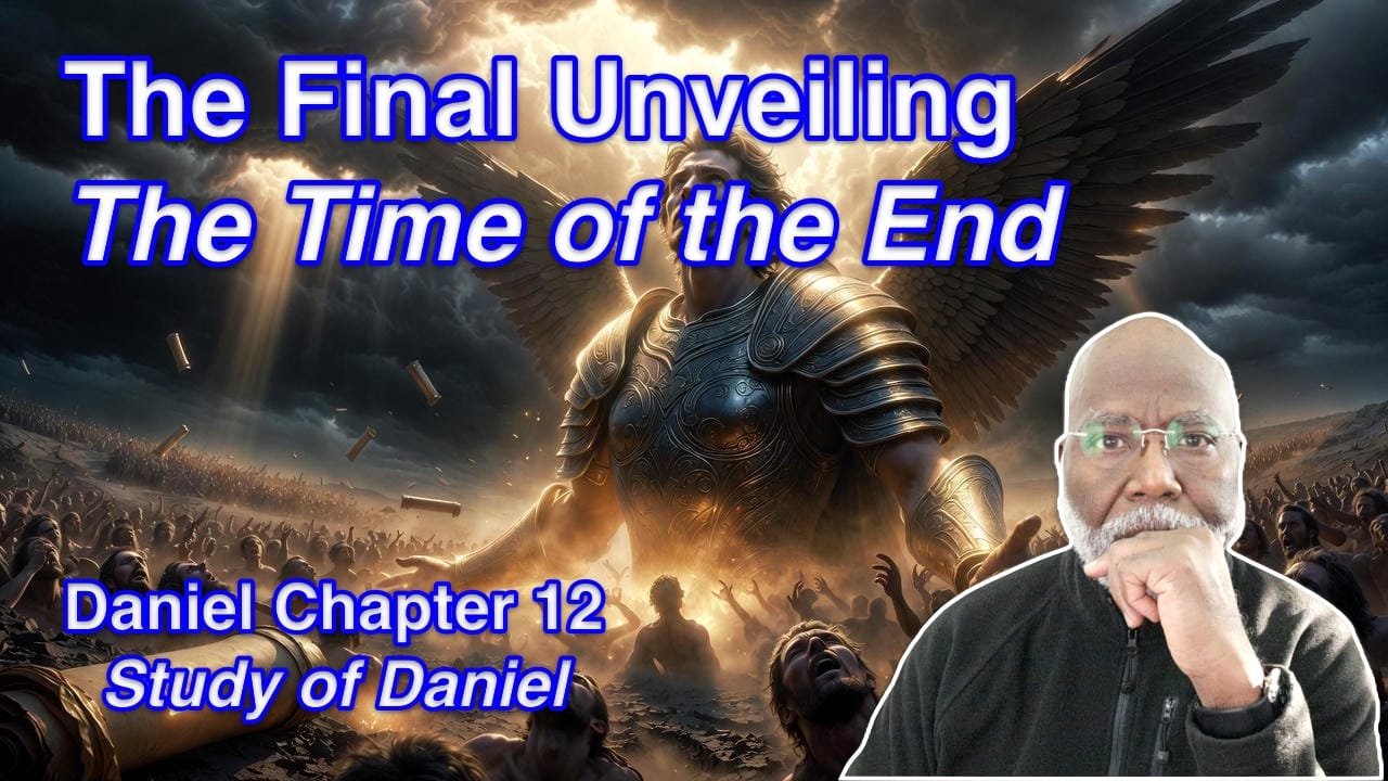 The Final Unveiling: The Time of the End (Daniel Chapter 12)
