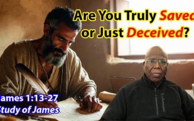 Are You Truly Saved or Just Deceived? (James 1:13-27)
