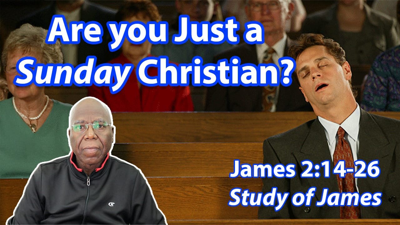Are You Just a Sunday Christian? (James 2:14-26)