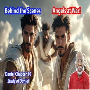 Behind the Scenes: Angels at War (Daniel Chapter 10)