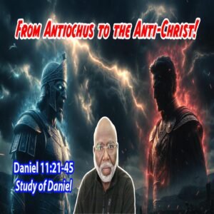 From Antiochus to the Anti-Christ (Daniel Chapter 11:21-45)