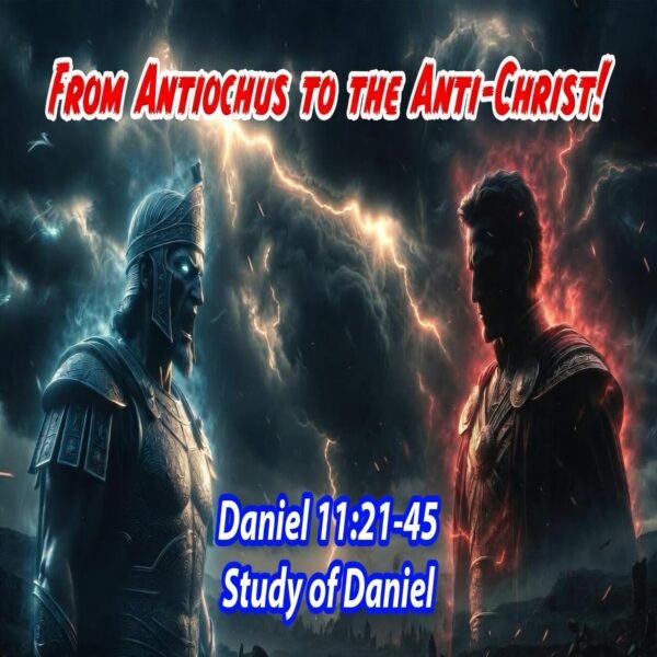 From Antiochus to the Anti-Christ (Daniel Chapter 11:21-45)